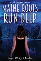 Maine Roots Run Deep: An E.T. Madigan Mystery 154883422X Book Cover