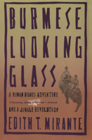 Burmese Looking Glass: A Human Rights Adventure and a Jungle Revolution 0871135701 Book Cover