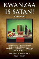 Kwanzaa Is Satan! John 10: 10 the Greatest Deception of the 20th & 21st Century! Karenga - Kwanzaa - Kawaida (the Black Kkk) 0692188037 Book Cover
