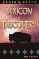 Lewis and Clark Lexicon of Discovery 0874222788 Book Cover