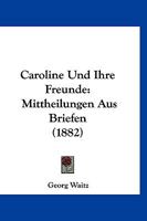 Caroline Und Ihre Freunde: Mittheilungen Aus Briefen 1022765531 Book Cover