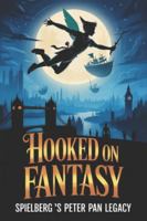 Hooked on Fantasy: Spielberg's Peter Pan Legacy B0G4H1GVQF Book Cover
