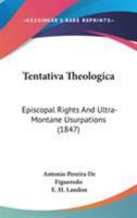 Tentativa Theologica: Episcopal Rights and Ultramontane Usurpations 143710455X Book Cover