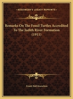 Remarks On The Fossil Turtles Accredited To The Judith River Formation (1911) 1172866287 Book Cover