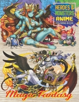 Magic Fantasy Anime Coloring Book: Heroes and Monsters coloring book with Warriors, Creatures, Dragons, Beautiful Warrior Women, Princesses, Wizards, Fairies, Devils, Angels, and more Vol1 1658152565 Book Cover