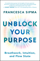 Unblock Your Purpose: A Breathwork Guide to Intuition, Flow State, and Living in Alighnment 1608689263 Book Cover