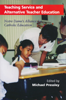 Teaching Service and Alternative Teacher Education: Notre Dame's Alliance for Catholic Education (Notre Dame Alliance for Catholic Education Series) 0268020159 Book Cover