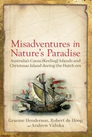 Misadventures in Nature's Paradise: Australia's Cocos (Keeling) Islands and Christmas Island during the Dutch era 1760802301 Book Cover