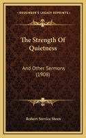 The Strength Of Quietness: And Other Sermons 1022347039 Book Cover