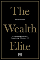 The Wealth Elite: A Groundbreaking Study of the Psychology of the Super Rich 1911498681 Book Cover