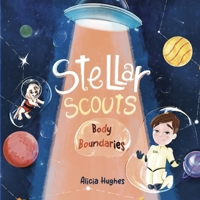 Stellar Scouts learn Body Boundaries: Teaches Life Skill, Kids Social Skills, Body Awareness, Personal Safety, Body Safety, Personal Space, Private Pa 1399969706 Book Cover