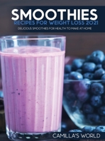 Smoothies Recipes for Weight Lose 2021: Delicious Smoothies for Health to Make at Home 1802321233 Book Cover