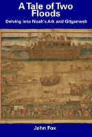 A Tale of Two Floods: Delving into Noah's Ark and Gilgamesh B0CFCVYNBX Book Cover