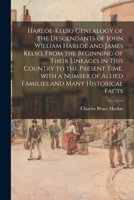 Harloe-Kelso Genealogy of the Descendants of John William Harloe and James Kelso, From the Beginning of Their Lineages in This Country to the Present Time, With a Number of Allied Families and Many Hi 1014498260 Book Cover