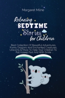 Relaxing Bedtime Stories for Children: Best Collection Of Beautiful Adventures, Funny Dragons And Enchanted Creatures, Unicorns & More To Help Your Children To Fall Asleep Fast And With Smile 1088145078 Book Cover