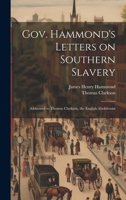 Gov. Hammonds Letters on Southern Slavery 1379059070 Book Cover