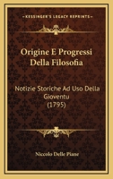 Origine E Progressi Della Filosofia: Notizie Storiche Ad Uso Della Gioventu 1104148277 Book Cover