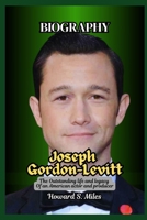 Joseph Gordon-Levitt Biography: The Outstanding life and legacy Of an American actor and producer (The Collection Of The Biographies Of Amazing Personalities) B0F6CCYDB2 Book Cover