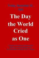 The Day The World Cried As One: Collection of Individual Experiences on the day John F. Kennedy was assassinated 1491230568 Book Cover