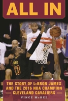 All In: The Story of LeBron James and the 2016 NBA Champion Cleveland Cavaliers 1683580745 Book Cover