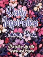 Daily Inspiration Coloring Book: Navigating Life with Purpose and Passion 1963035518 Book Cover