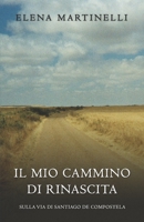 Il mio Cammino di Rinascita: Sulla via di Santiago de Compostela 1093488220 Book Cover