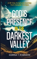 God's Presence in The Darkest Valley: A 30-Day Scriptural Journey from Despair To Hope 1088243908 Book Cover