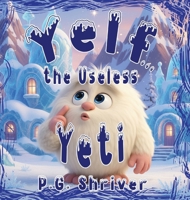 Yelf... the Useless Yeti: A Picture Book About Talent and Purpose 1952726719 Book Cover