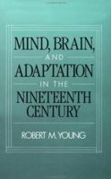 Mind, Brain, and Adaptation in the Nineteenth Century: Cerebral Localization and Its Biological Context from Gall to Ferrier (History of Neuroscience) 0195063899 Book Cover