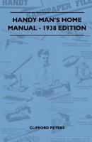 Handy Man's Home Manual - 1938 Edition 1445519259 Book Cover
