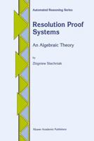 Resolution Proof Systems: An Algebraic Theory 9401072515 Book Cover