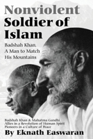 Nonviolent Soldier of Islam: Badshah Khan: A Man to Match His Mountains 1888314001 Book Cover
