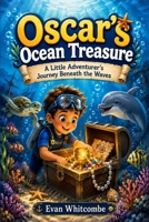 Oscar's Ocean Treasure: A Little Adventurer's Journey Beneath the Waves B0HBRTJZ3N Book Cover