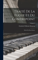 Traité De La Fugue Et Du Contrepoint: Divisé En Deux Parties; Volume 2 1017755248 Book Cover