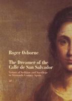 The Dreamer of the Calle de San Salvador: Visions of Sedition and Sacrilege in Sixteenth-Century Spain 0712664971 Book Cover