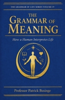 The Grammar of Meaning: How a Human Interpretes Life (The Grammar of Human Development) B0GW1J669G Book Cover