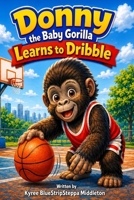 Donny the Baby Gorilla Learns to Dribble B0HBNLRG7D Book Cover