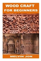 WOOD CRAFT FOR BEGINNERS B0BHC39JQP Book Cover