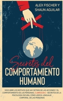 Secretos del Comportamiento Humano: Descubre los Motivos que hay Detrás de las Acciones y el Comportamiento de las Personas. 2 Libros en 1 - Secretos ... Corporal de las Personas 1646943562 Book Cover