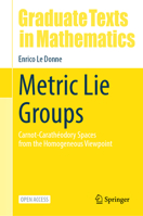 Metric Lie Groups: Carnot-Carathéodory Spaces from the Homogeneous Viewpoint (Graduate Texts in Mathematics, 306) 3031988310 Book Cover