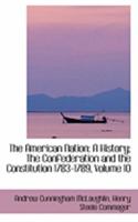 The American Nation: A History, Vol. 10: The Confederation and the Constitution, 1783-1789 1017067880 Book Cover