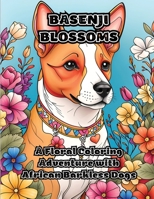 Basenji Blossoms: A Floral Coloring Adventure with African Barkless Dogs 1088092365 Book Cover