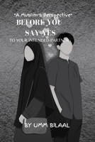 BEFORE YOU SAY YES TO YOUR INTENDED PARTNER: A Muslim's Perspective B0CP7CJXS6 Book Cover