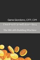 Dividend Growth Investing: The Wealth Building Machine 1796300772 Book Cover