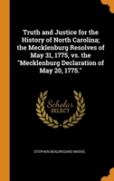 Truth and Justice for the History of North Carolina; the Mecklenburg Resolves of May 31, 1775, vs. the Mecklenburg Declaration of May 20, 1775. 034455211X Book Cover
