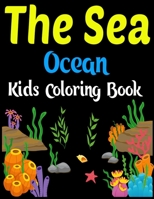 The Sea Ocean Kids Coloring Book: Super Fun Coloring Books Cute, Easy & Relaxing Coloring Book for Toddlers, Boys, ... Ocean Coloring Book For Kids 1712346954 Book Cover