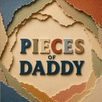 Pieces of Daddy B0HDV78CGZ Book Cover