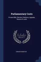 Parliamentary Costs: Private Bills, Election Petitions, Appeals, House of Lords 1376494698 Book Cover
