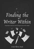 Finding the Writer Within: Inspiration to Discover and Reconnect to the Writer Within B097LD6NJ1 Book Cover