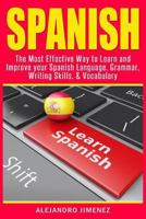 Spanish: The Most Effective Way to Learn & Improve your: Spanish Language, Grammar, Writing Skills, & Vocabulary 1530640970 Book Cover